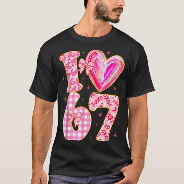T-shirt I Love 67 Valentine’s Day 67 Meme 6 7 Valentine He (Devant)