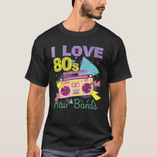 T-shirt I Love 80S Hair Bands Funny Rock Band Party