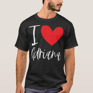 T-shirt I Love Adriana Name Personalized Girl Woman BFF Fr