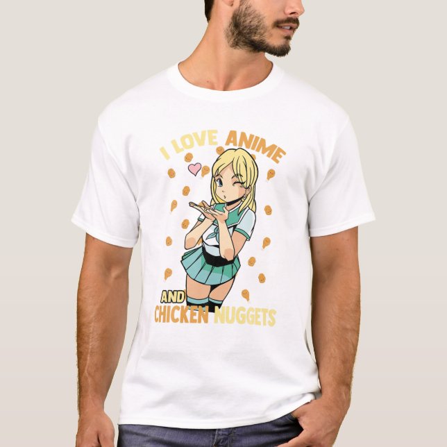 T-shirt I Love Anime And Chicken Nuggets - Cute Kawaii - O (Devant)