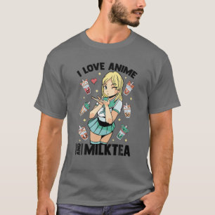 T-shirt I Love Anime And Milk Tea - Cute Kawaii - Matcha O
