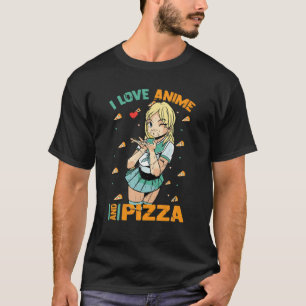 T-shirt I Love Anime And Pizza - Cute Kawaii - Manga Otaku