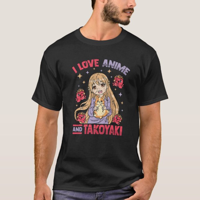 T-shirt I Love Anime And Takoyaki - Kawaii Otaku Girl - Cu (Devant)