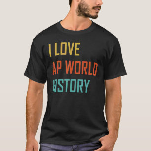 T-shirt I Love AP World History examen