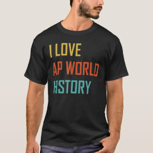 T-shirt I Love AP World History examen
