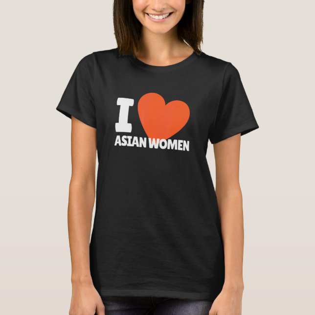 T-shirt I Love Asian Women Heart Asia Women (Devant)