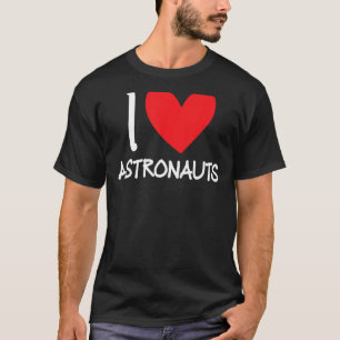T-shirt I Love Astronauts Heart Space Science Rocket Rocke