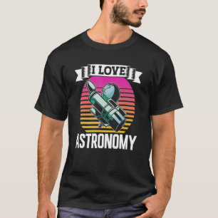 T-shirt I Love Astronomy Planètes Astronaut Space Rocket