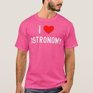 T-shirt I Love Astronomy Science Amusante Astronomie