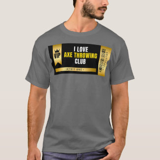 T-shirt I Love Axe Throwing Club Ticket