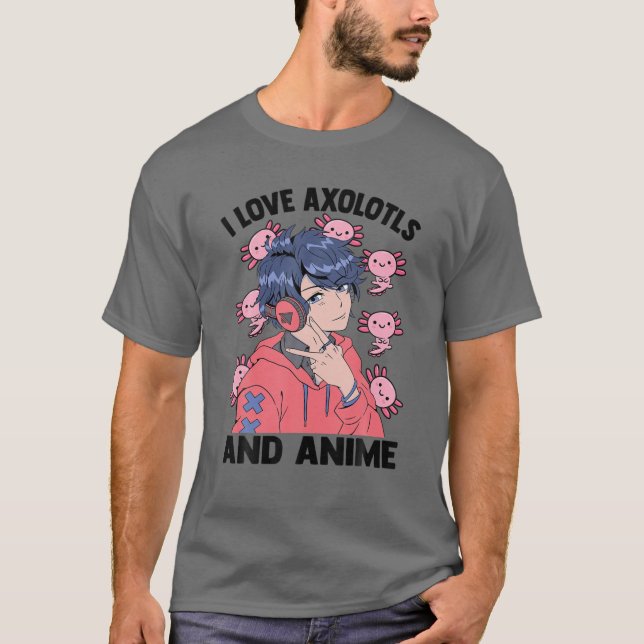 T-shirt I Love Axolotls And Anime - Cute Kawaii - Manga Ot (Devant)