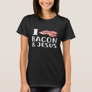 T-shirt I Love Bacon Jesus For Christian Foodie Love