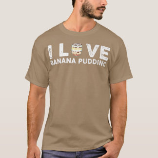 T-shirt I Love Banana Pudding Outfit Dessert Cuisine