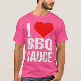 T-shirt I Love Barbecue Sauce Funny BBBQ Sauce Lover
