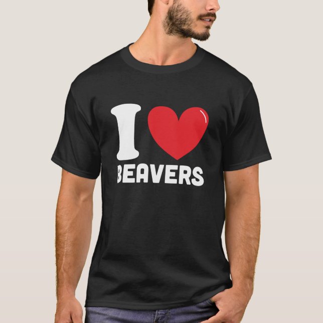 T-shirt I Love Beavers, meilleur cadeau d'amant Beaver (Devant)