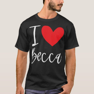 T-shirt I Love Becca Nom Fille Personnalisée Femme BFF Reb