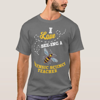 T-shirt I Love Bee-Ing A Forensic Science Teacher Honey Be