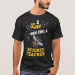 T-shirt I Love Bee-Ing A Science Teacher Honey Bee Job Pro<br><div class="desc">J'Aime Avoir Été-Ing Un Enseignant Des Sciences Honey Bee Profession D'Emploi</div>