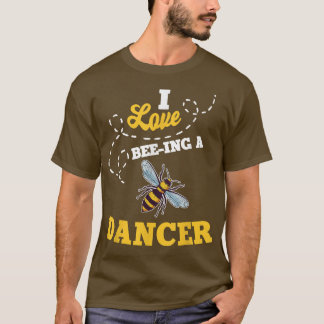 T-shirt I Love BeeIng A Dancer Honey Bee Job Profession
