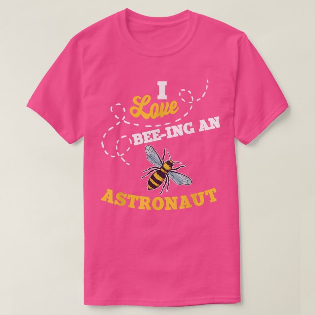 T-shirt I Love BeeIng An Astronaut Honey Bee Job Professio (Design devant)