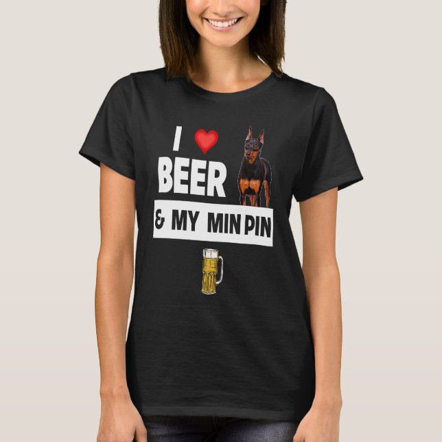 T-shirt I Love Beer and My Min Pin Miniature Pinscher Drin (Devant)