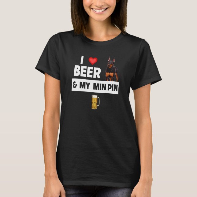 T-shirt I Love Beer and My Min Pin Miniature Pinscher Drin (Devant)