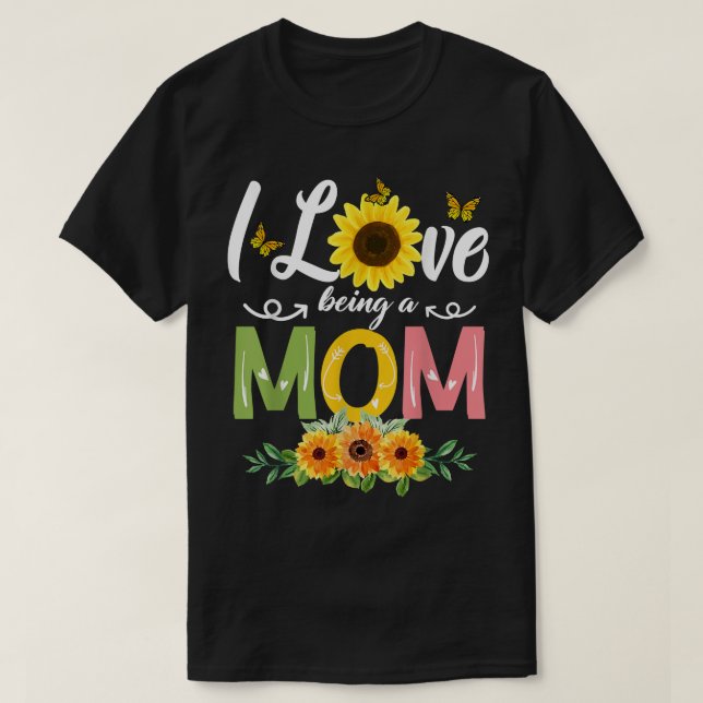 T-shirt I Love Being A Mom Sunflower Mothers Day 2022 T-Sh (Design devant)