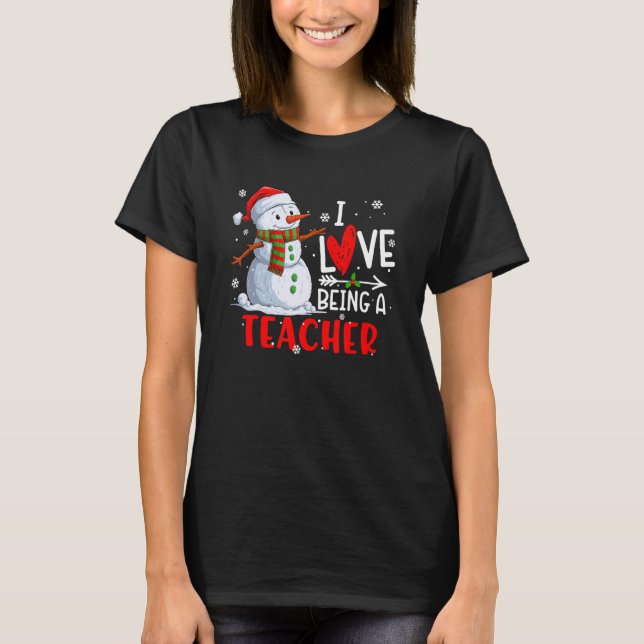 T-shirt I Love Being A Teacher Snowman Christmas Teacher X (Devant)