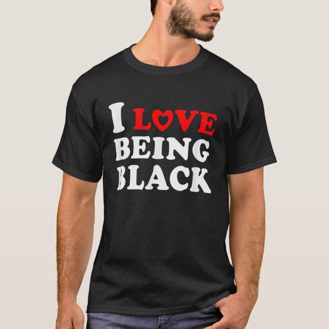 T-shirt I Love Being Black Cadeau Blanc Design Racines afr (Devant)