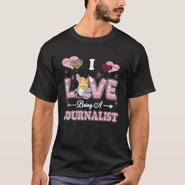 T-shirt I Love Being Journalist Easter Gnome Job Title (Devant)