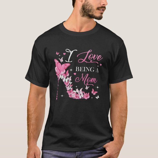 T-shirt I Love Being Mom High Heel Butterflies Mother's Da (Devant)