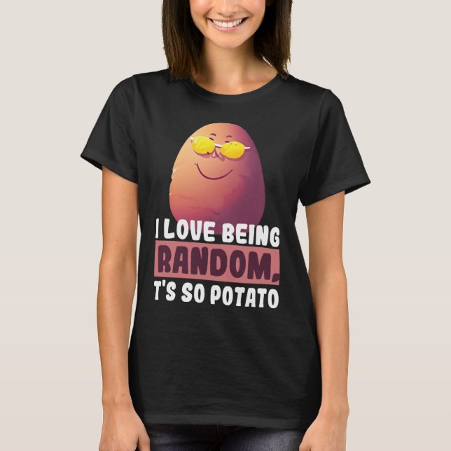 T-shirt I Love Being Random, It's So Potato Funny humorist (Devant)