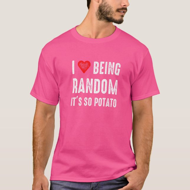 T-shirt I Love Being Random Its So Potato Hummor Saying Me (Devant)