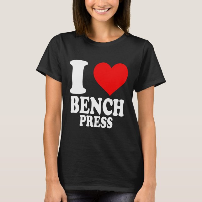 T-shirt I Love Bench Press 1 (Devant)