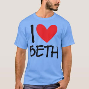 T-shirt I Love Beth Name Personnalisé Girl Woman BFF Frien