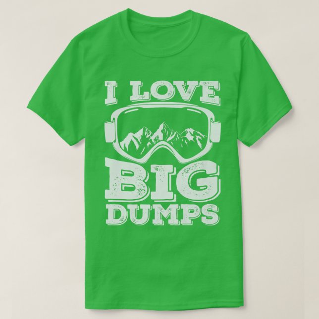 T-shirt I Love Big Dumps Snowboard (Design devant)