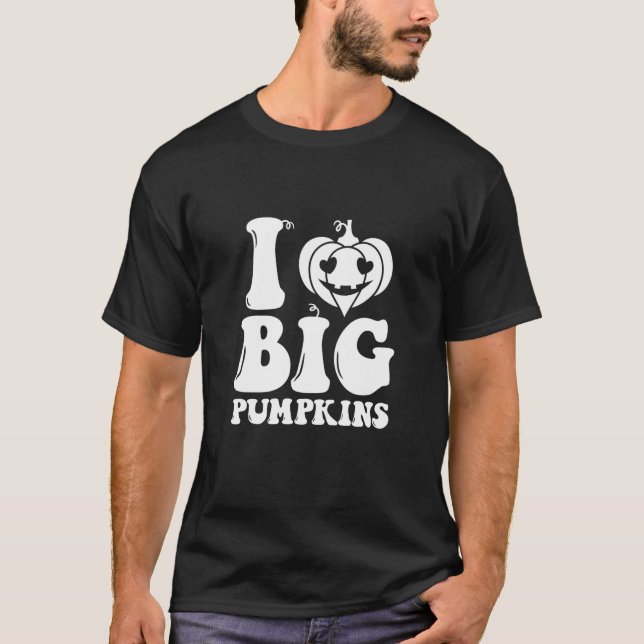T-shirt I Love Big Pumpkins Funny Fall Design Swea (Devant)