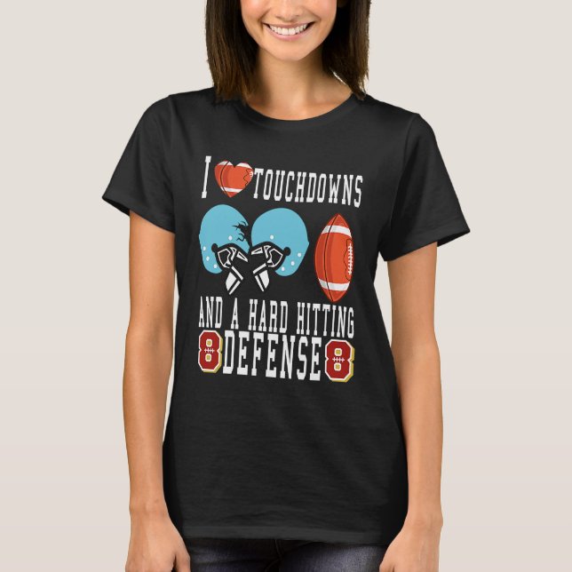 T-shirt I Love Big Sacks Tight Ends and A Strong D  Footba (Devant)
