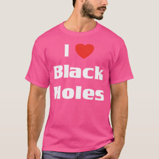 T-shirt I Love Black Holes Chemise Astronomie Science Espa