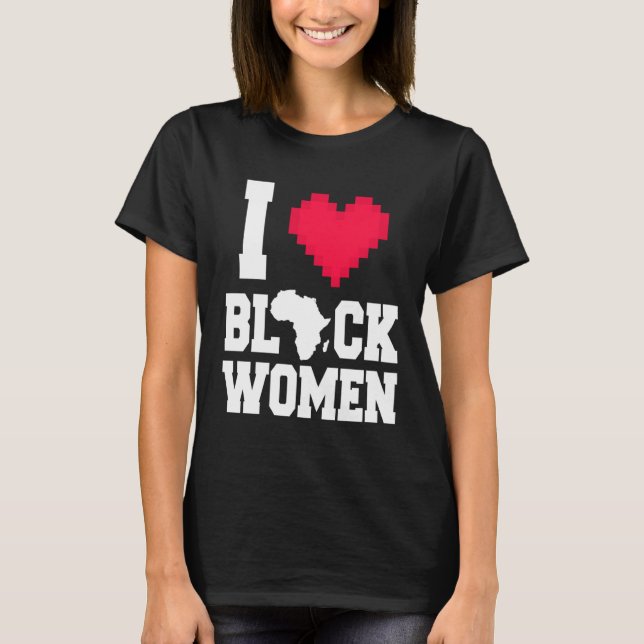 T-shirt I Love Black Women  Men  For Black History Month (Devant)