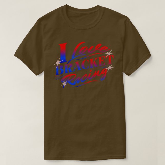 T-shirt I Love Bracket Racing Drag Racing s (Design devant)