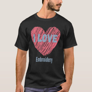 T-shirt I Love Brodery Heart Image Hobby Ou Hobbyist