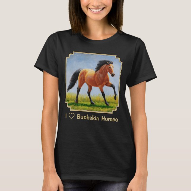 T-shirt I Love Buckskin Horses (Devant)