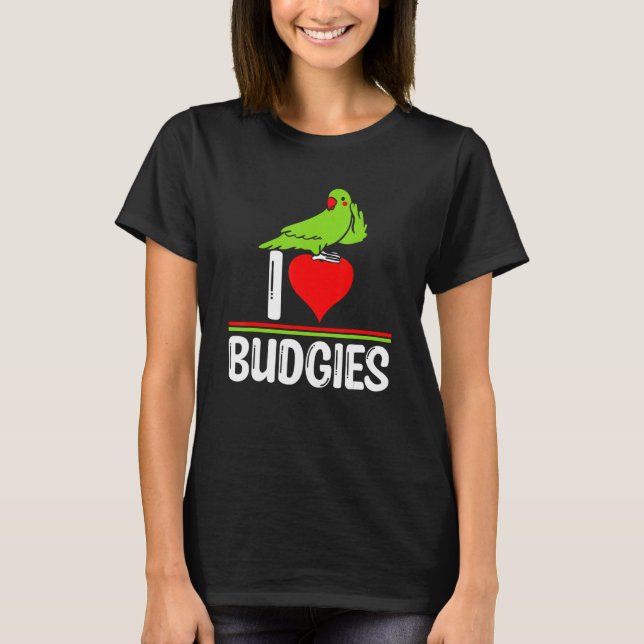 T-shirt I Love Budgies   Cute Bird Meme Parrot Mom Dad (Devant)