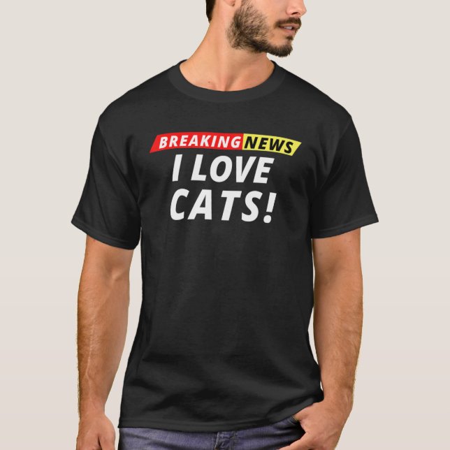 T-shirt I Love Cats Breaking News Dernière heure Humour (Devant)