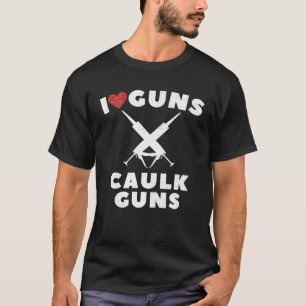 T-shirt I Love Caulk Guns Construction Ouvrier Vintage