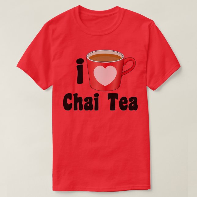 T-shirt I Love Chai Tea Designs for Tea Lovers (Design devant)