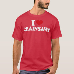 T-shirt I Love Chainsaws1
