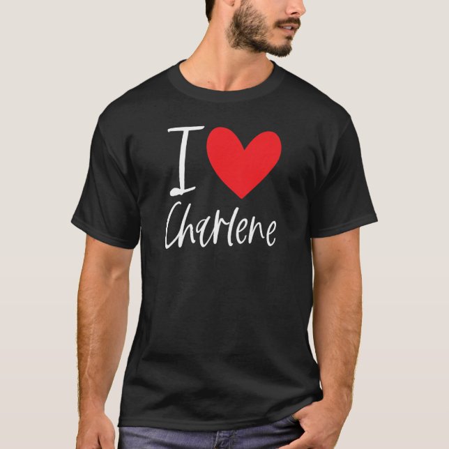 T-shirt I Love Charlene Name Personalized Girl Woman Frien (Devant)