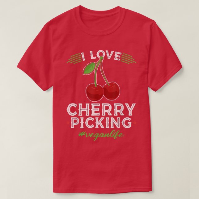 T-shirt I Love Cherry Picking, Vegan Life Cherry Picker Ve (Design devant)